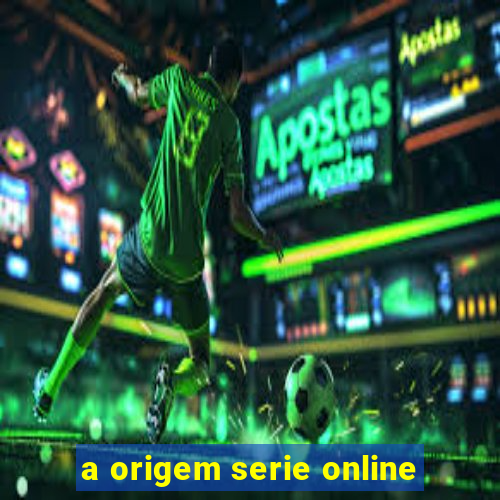 a origem serie online